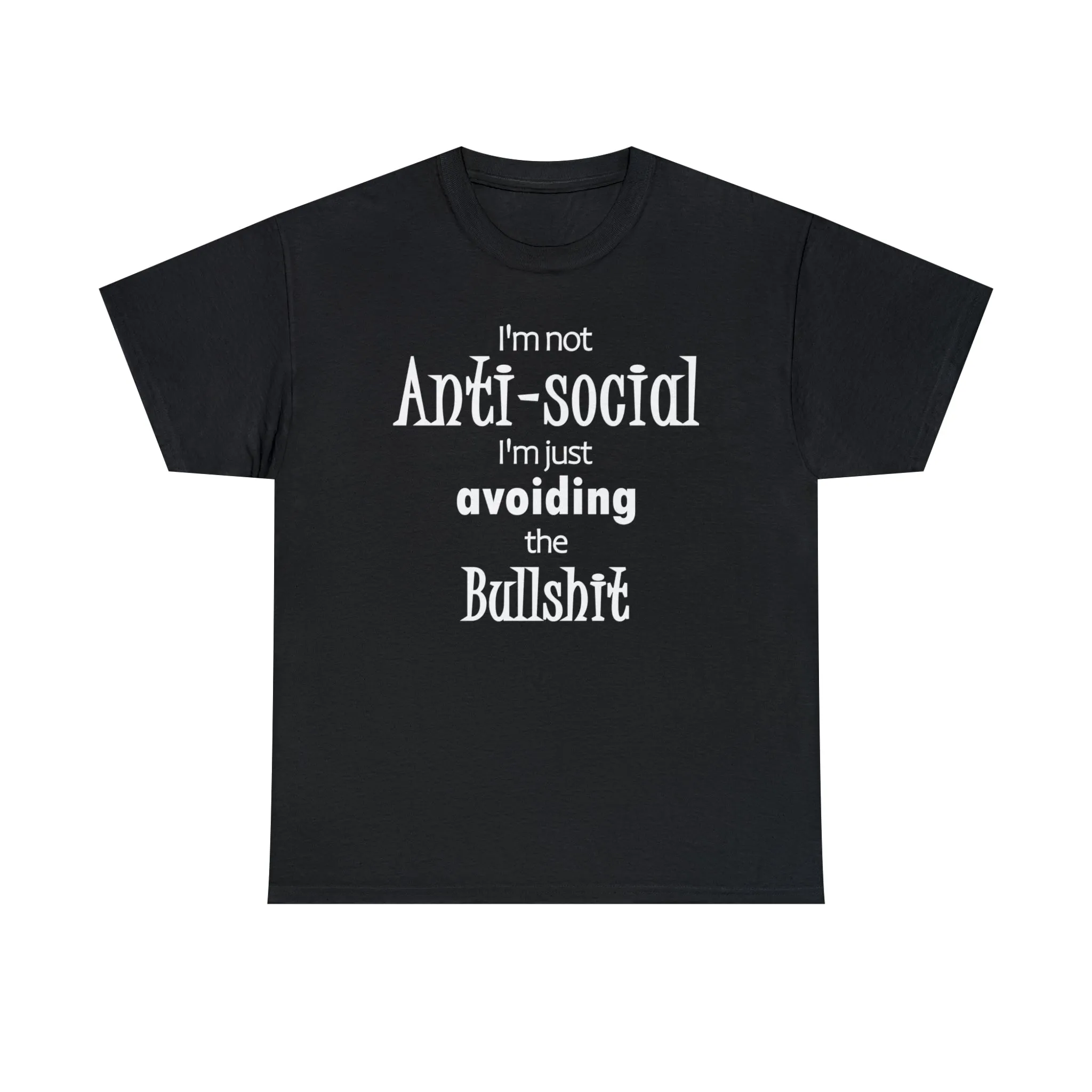 I'm Not Anti-social  I'm Just Avoiding The Bullshit Unisex Heavy Cotton Tee, Funny T-shirt, Anti-social T-shirt, Shy T-shirt