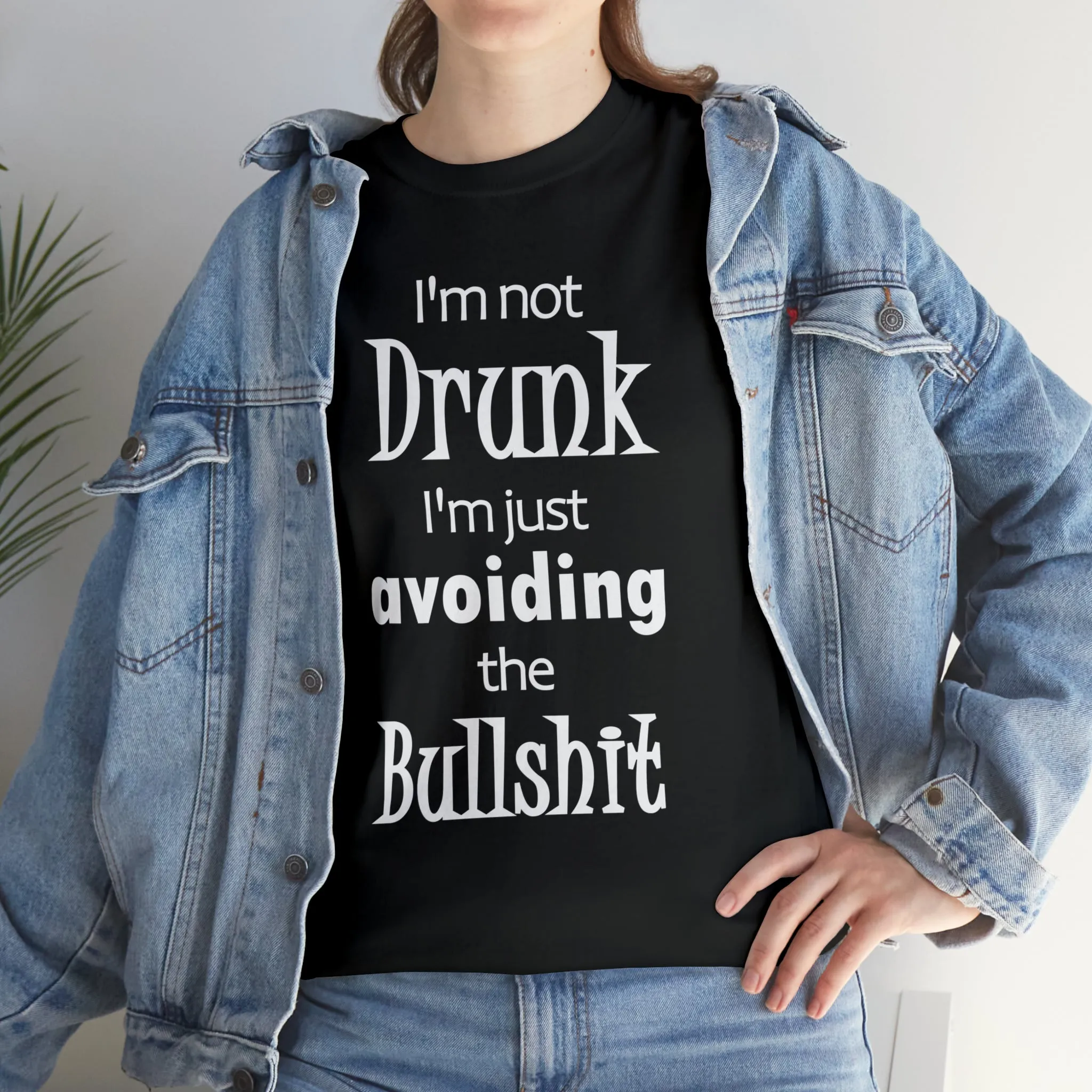 I'm Not Drunk I'm Just Avoiding The Bullshit Unisex Heavy Cotton Tee, Funny T-shirt, Drunk T-shirt